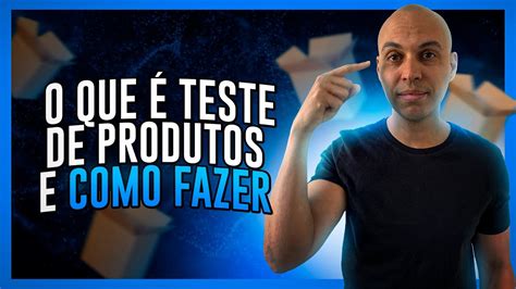 O Que é Teste De Produtos E Como Fazer Youtube