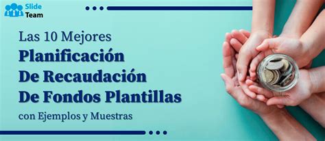 Las 10 Mejores Plantillas De Planificación De Recaudación De Fondos Con Ejemplos Y Muestras