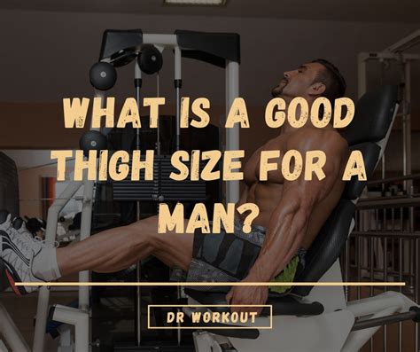Ideal Thigh Size For Men And Women Based On Height And Age Dr Workout