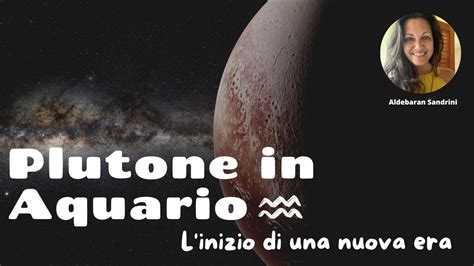 Plutone In Acquario L Inizio Di Una Nuova Era Youtube