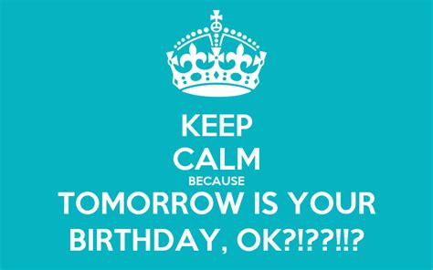 Keep Calm Because Tomorrow Is Your Birthday Ok Poster Rit