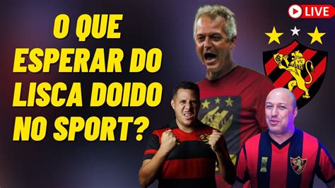 O Que Esperar No Lisca Doido Novo T Cnico Do Sport Recife Youtube