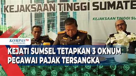 Kejati Sumsel Tetapkan Oknum Pegawai Pajak Tersangka Youtube