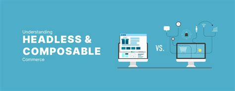 Headless Commerce Vs Composable Commerce A Guide To Modernizing Ecommerce