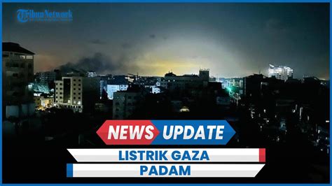 Israel Klaim Lancarkan Serangan Darat Listrik Gaza Padam YouTube