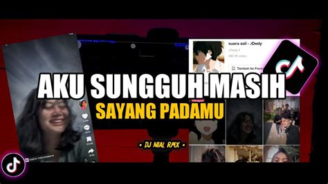 DJ Aku Sungguh Masih Sayang Padamu Remix Viral TikTok Terbaru 2022 Full