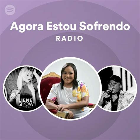 Agora Estou Sofrendo Radio Playlist By Spotify Spotify