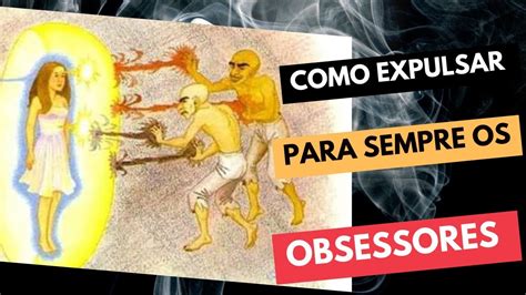 O Que Fazer Para Afastar Os Obsessores Youtube