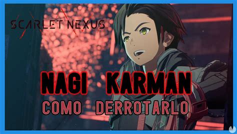 Nagi Karman En Scarlet Nexus C Mo Derrotarlo Tips Y Estrategias