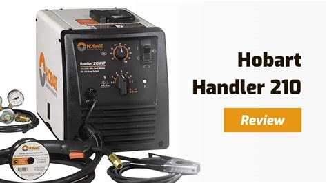 Hobart Handler 210 Mvp Mig Welder Review Weld Guru