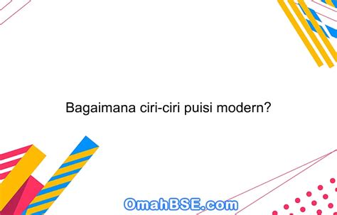 Bagaimana ciri-ciri puisi modern? - OmahBSE