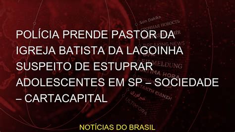 Polícia prende pastor da Igreja Batista da Lagoinha suspeito de