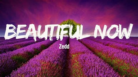 Zedd Beautiful Now Lyrics YouTube