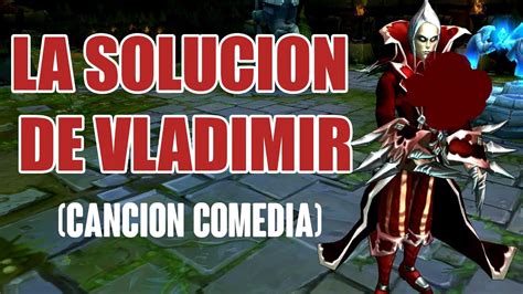 La Soluci N De Vladimir Canci N Comedia League Of Legends Youtube