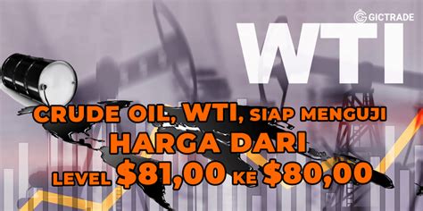 Crude Oil WTI Siap Menguji Harga Dari Level 81 00 Ke 80 00