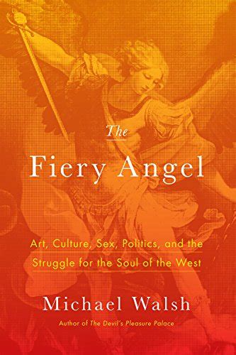 The Fiery Angel Art Culture Sex Politics And The Struggle For The Soul Of The West Ebook