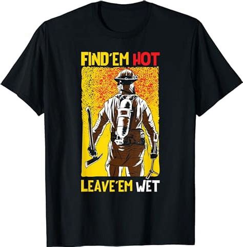 Find Em Hot Leave Em Wet Fireman Funny Firefighter T Shirt Walmart