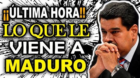 ÚLTIMA HORA LO QUE LE VIENE A MADURO Toda la verdad 19ABRIL 2018