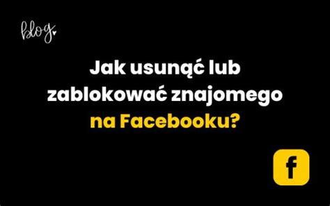 Jak usunąć lub zablokować znajomego na Facebooku