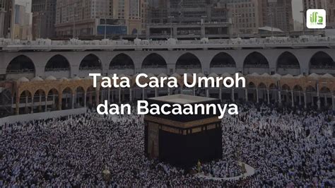 11 Tata Cara Umroh Dan Bacaannya Yang Benar Ilfa Halal Tour