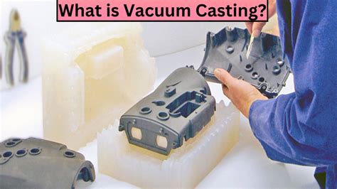 What Is Vacuum Casting Uses And Process