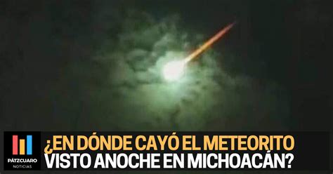 En D Nde Cay El Meteorito Que Se Vio En Michoac N