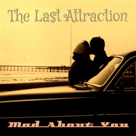 Mad About You Song And Lyrics By The Last Attraction Spotify