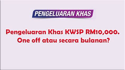 Pengeluaran Khas KWSP RM10 000 One Off Atau Secara Bulanan YouTube