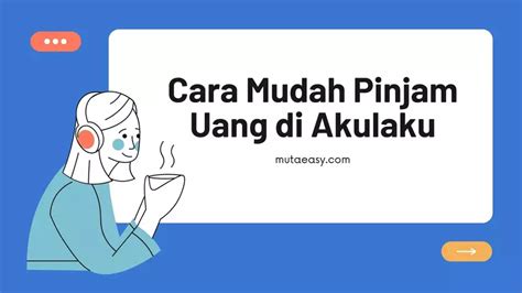 Cara Mudah Pinjam Uang Di Akulaku Mutaeasy