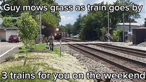 Trains For You On A Fine Sunday Guy Mows Grass As Train Goes By