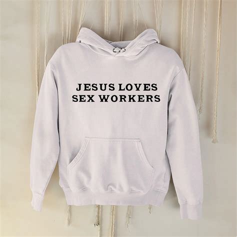 Jesus Loves Sex Workers Shirt Hoodie Sweater Longsleeve T Shirt