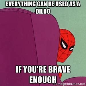 Spider Man Anything S A Dildo If You Re Brave Enough Know Your Meme