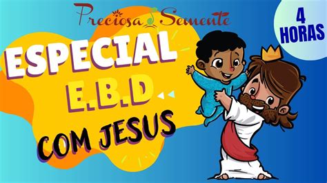 ESPECIAL E B D JESUS PRECIOSA SEMENTE YouTube