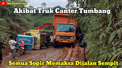 Akibat Truk Canter Tumbang Semua Sopir Memaksa Dijalan Sempit Giliran