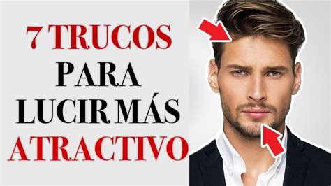 7 Trucos Para Lucir Más Atractivo 2023 Mr Trucos