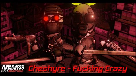 Cheshyre Fucking Crazy Extended MADNESS Project Nexus Soundtrack