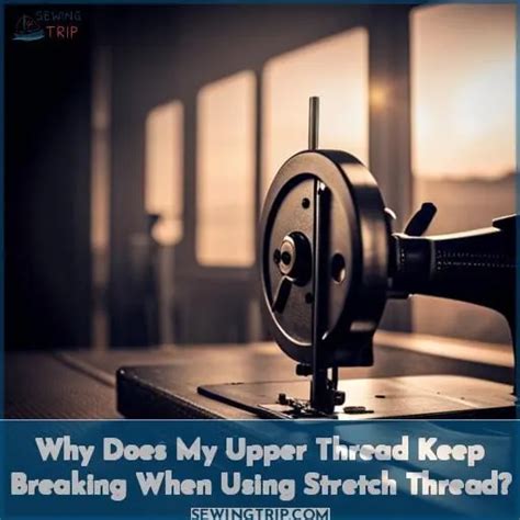 Sewing Machine Thread Breaking Tips To Fix