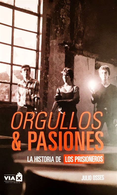 Orgullos Y Pasiones La Historia De Los Prisioneros Musicapopular Cl