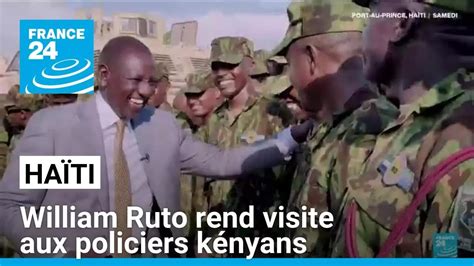 Ha Ti William Ruto Rend Visite Aux Policiers K Nyans D Ploy S Sur L