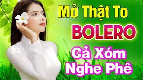 LK Nhạc Trữ Tình Bolero MỞ TO Cả Xóm Cùng PHÊ Nhạc Vàng Hải Ngoại