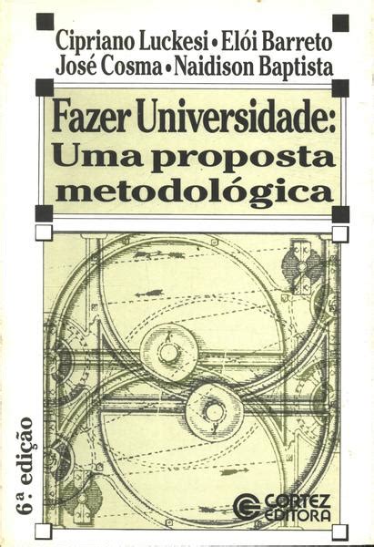 Fazer Universidade Uma Proposta Metodol Gica Cipriano Luckesi E