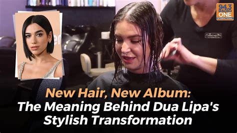 New Hair New Album The Meaning Behind Dua Lipa S Stylish