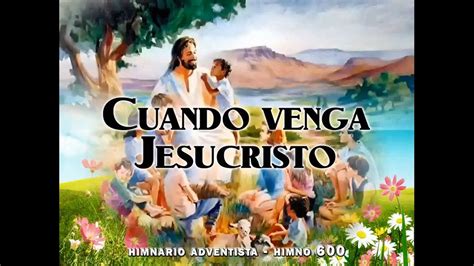 Himno Cuando Venga Jesucristo Youtube