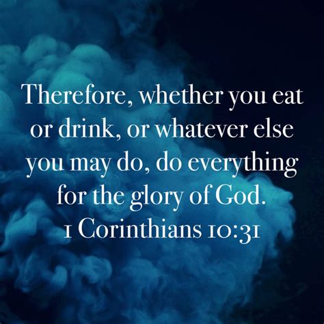 1 Corinthians 10 31 Therefore Whether You Eat Or Drink Or Whatever Else