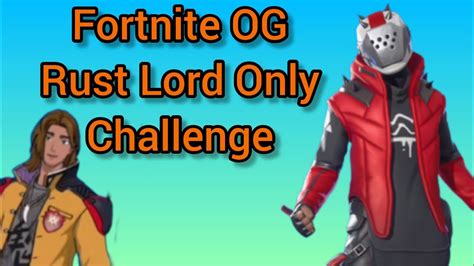 Fortnite Og Rust Lord Only Challenge Youtube