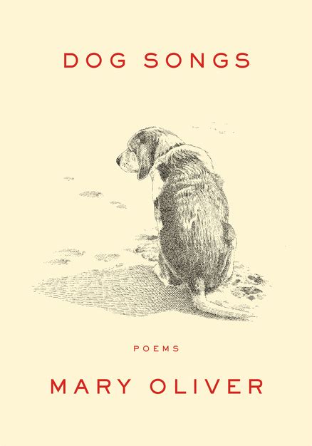 Mary Oliver - Pulitzer Prize and National Book Award Winning Poet » Dog Songs