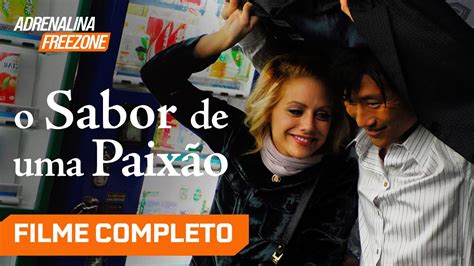 O Sabor De Uma Paix O Filme Completo Dublado Filme De Dia