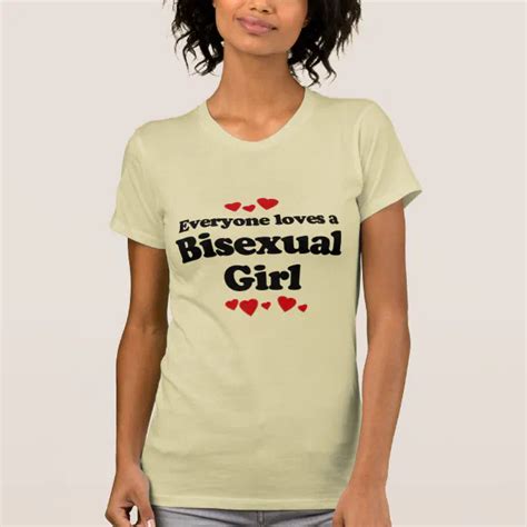 Everyone Loves A Bisexual Girl T Shirt Zazzle