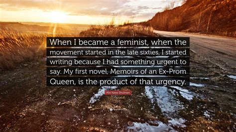 Alix Kates Shulman Quote “when I Became A Feminist When The Movement