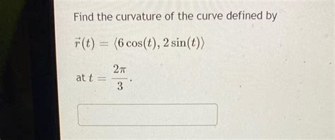 Solved Find The Curvature Of The Curve Defined By Ve